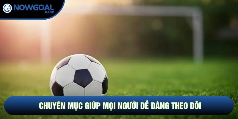 Chuyên mục giúp mọi người dễ dàng theo dõi