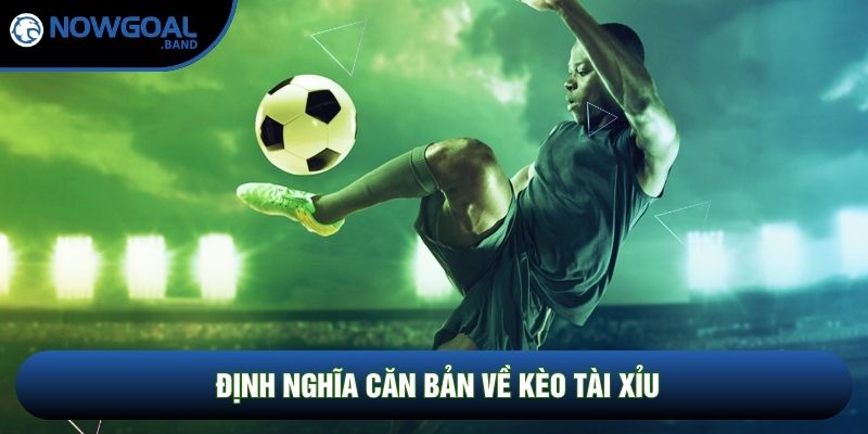 Định nghĩa căn bản về kèo tài xỉu