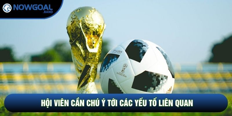 Hội viên cần chú ý tới các yếu tố liên quan