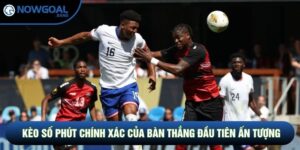 Kèo Số Phút Chính Xác Của Bàn Thắng Đầu Tiên Ấn Tượng
