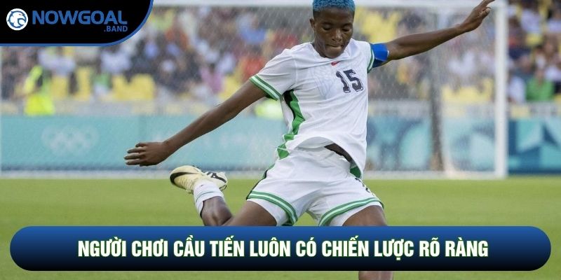 Người chơi cầu tiến luôn có chiến lược rõ ràng