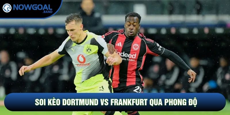 Soi kèo Dortmund vs Frankfurt qua phong độ Soi kèo Dortmund vs Frankfurt qua phong độ