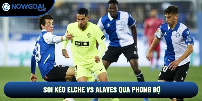 Soi kèo Elche vs Alaves qua phong độ