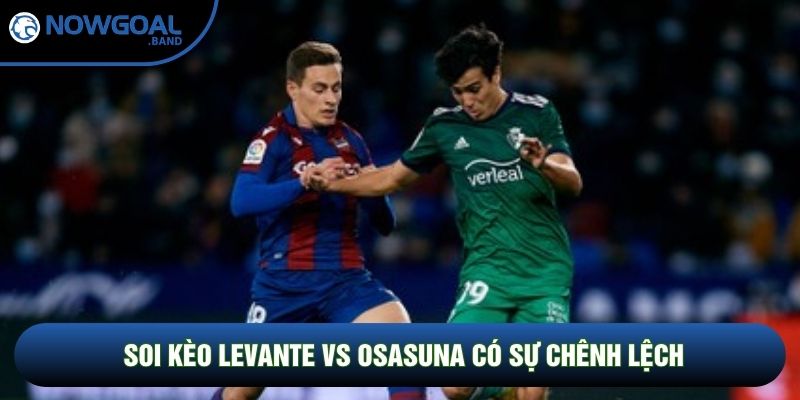 Soi kèo Levante vs Osasuna có sự chênh lệch