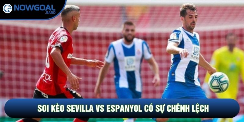 Soi kèo Sevilla vs Espanyol có sự chênh lệch Soi kèo Sevilla vs Espanyol có sự chênh lệch