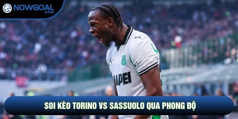 Soi kèo Torino vs Sassuolo qua phong độ